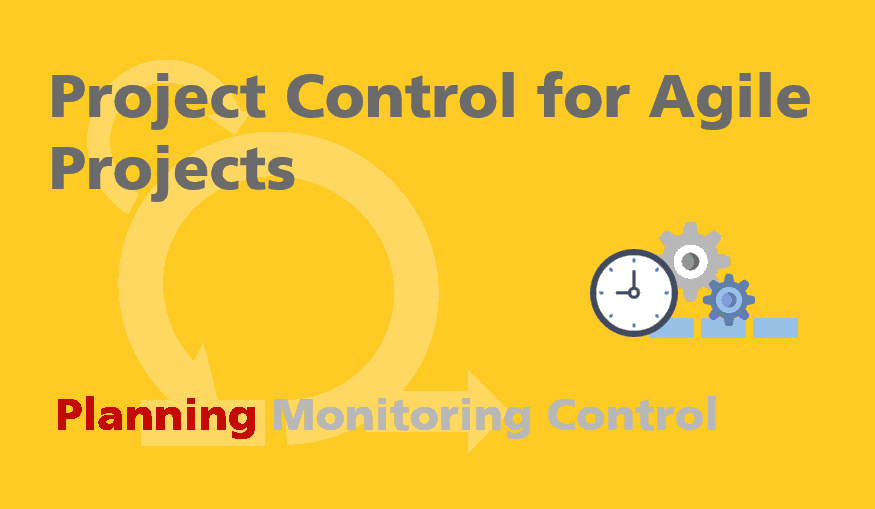 Project Control for Agile Projects Planning Monitoring and Control
