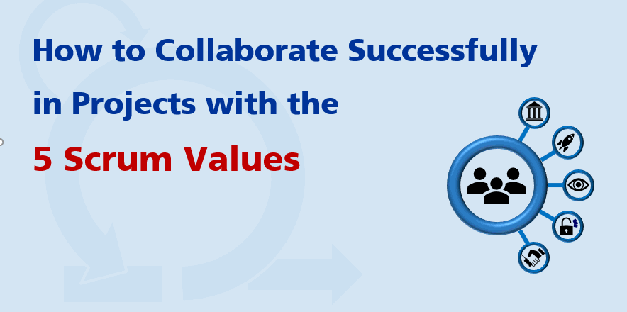 How to Collaborate Successfully in Projects with the 5 Scrum Values - self-organizing Teams