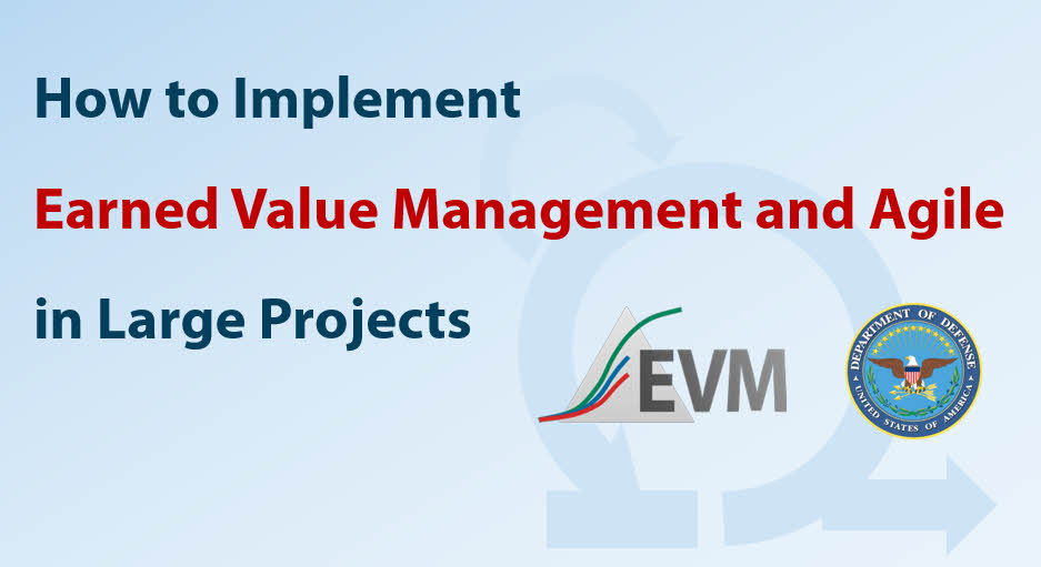 How to Implement Earned Value Management and Agile in Large Projects - EVM and Project Control