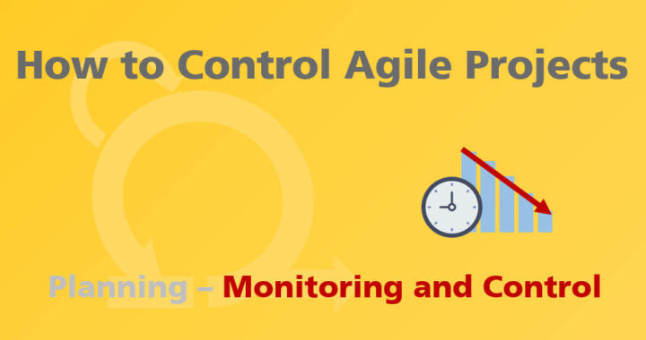 How to Control Agile Projects – Monitoring and Control