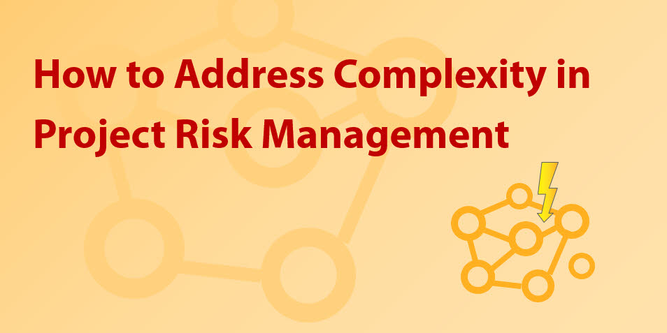 How to Address Complexity in Project Risk Management