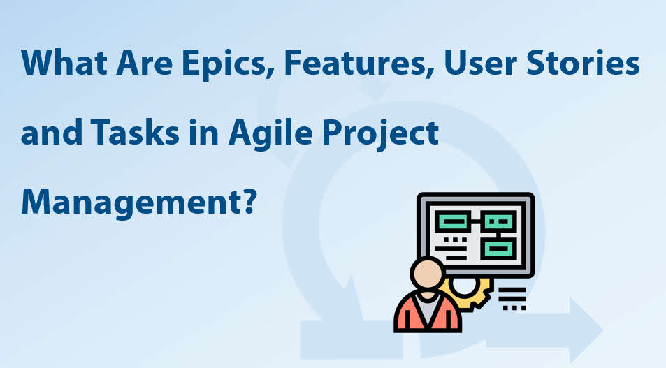 What Are Epics Features User Stories And Tasks In Agile Project