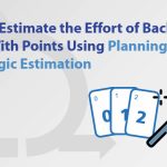 How to Estimate the Effort of Backlog Items With Points Using Planning Poker and Magic Estimation