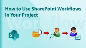 How to Use SharePoint Workflows in Your Project