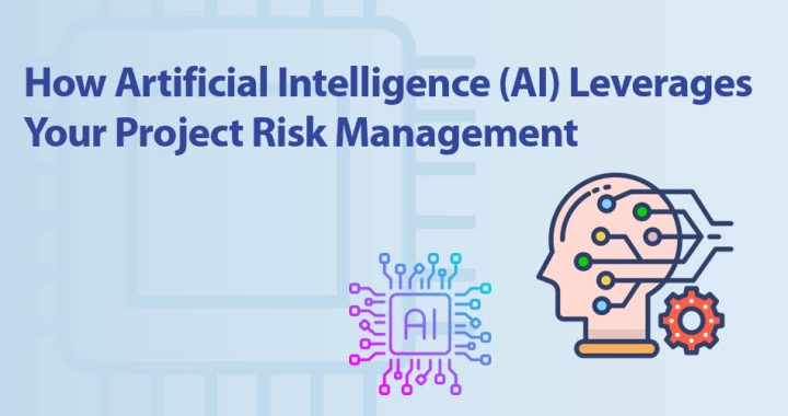 How Artificial Intelligence (AI) Leverages Your Project Risk Management